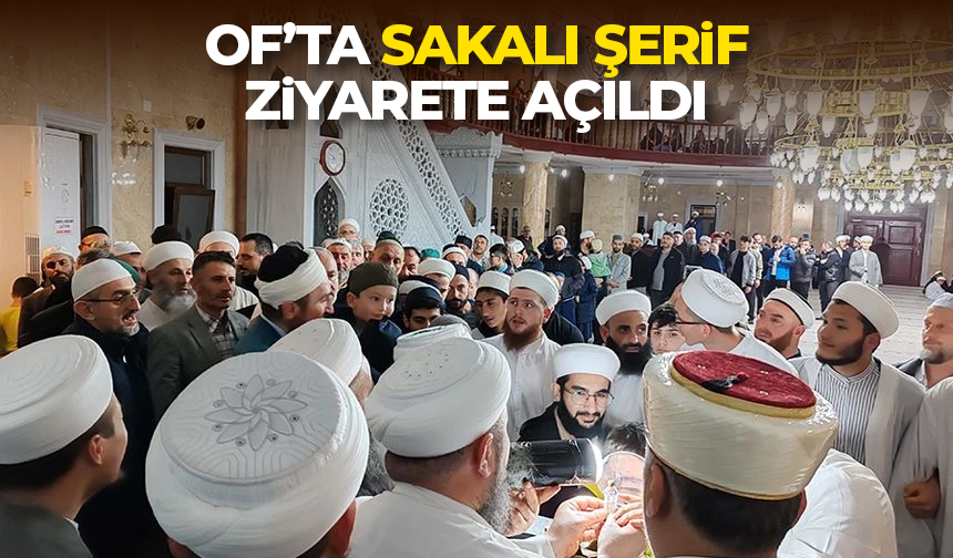 Of’ta Sakalı Şerif ziyarete açıldı