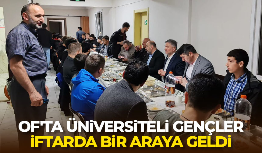Of’ta üniversiteli gençler iftarda bir araya geldi