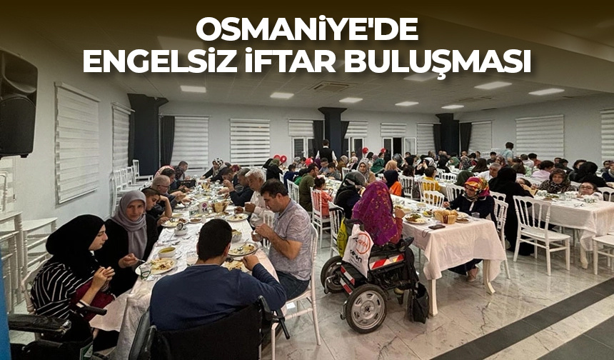 Osmaniye’de engelsiz iftar buluşması – Diyanet Haber
