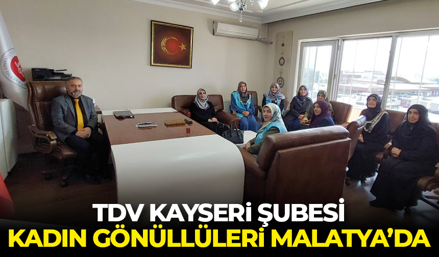 TDV Kayseri Şubesi Kadın Gönüllüleri Malatya’da