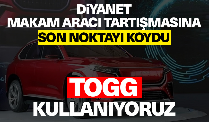 Diyanet’ten makam aracı açıklaması: TOGG kullanıyoruz!