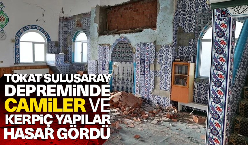 Tokat Sulusaray depreminde camiler ve kerpiç yapılar hasar gördü