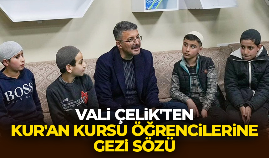 Vali Çelik’ten Kur’an kursu öğrencilerine gezi sözü