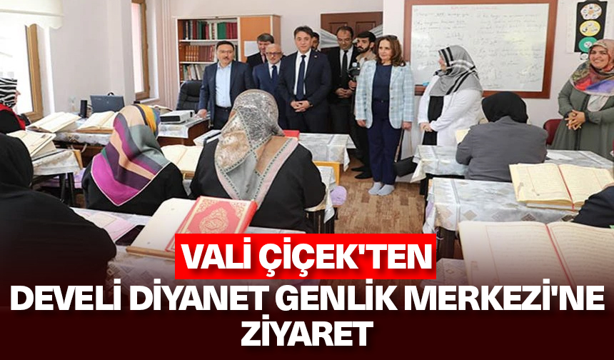 Vali Çiçek’ten Develi Diyanet Genlik Merkezi’ne ziyaret
