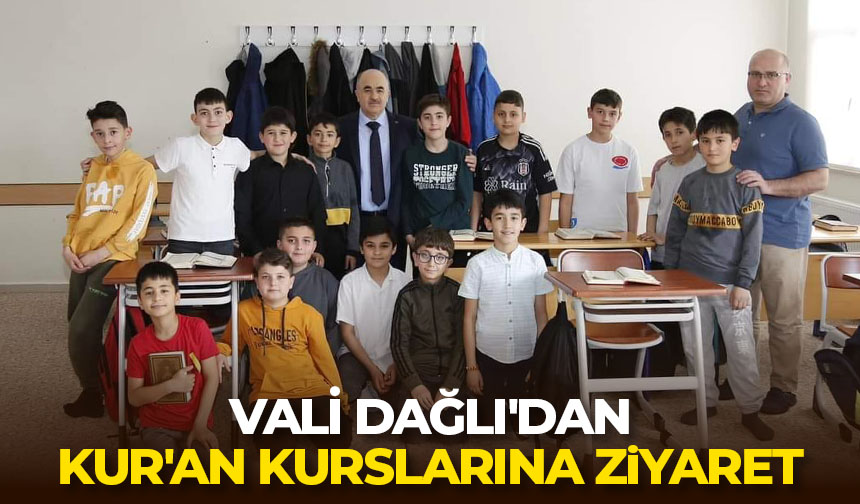 Vali Dağlı’dan Kur’an kurslarına ziyaret