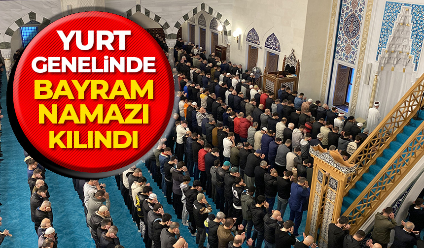 Yurt genelinde bayram namazı kılındı