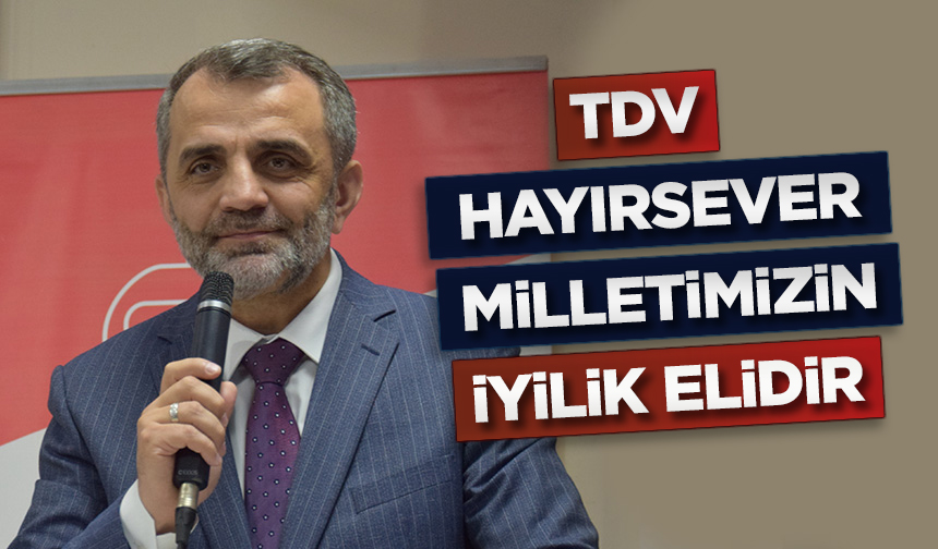 Yılmaz: TDV hayırsever milletimizin iyilik elidir