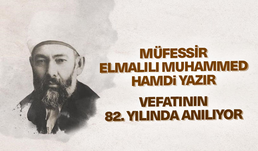 Müfessir Elmalılı Muhammed Hamdi Yazır vefatının 82. yılında anılıyor