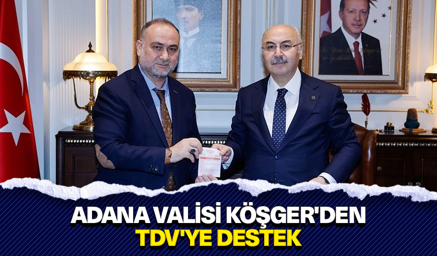Adana Valisi Köşger’den TDV’ye destek