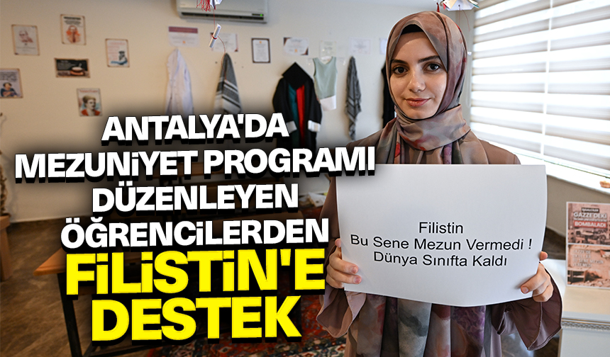 Antalya’da mezuniyet programı düzenleyen öğrencilerden Filistin’e destek