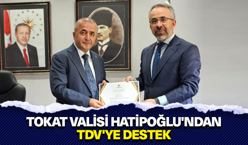 Tokat Valisi Hatipoğlu’ndan TDV’ye destek