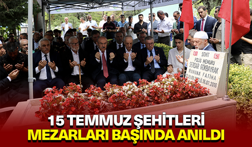 15 Temmuz şehitleri mezarları başında anıldı