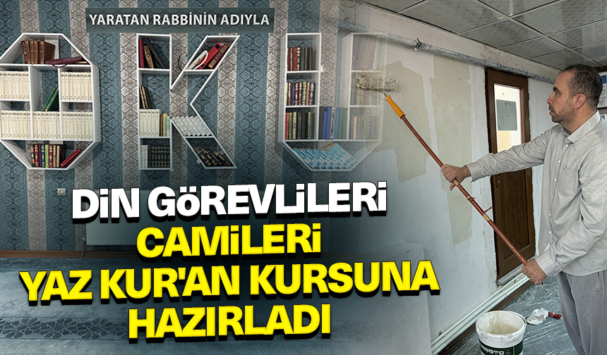 Din görevlileri, camileri yaz Kur’an kursuna hazırladı