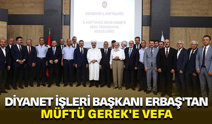 Diyanet İşleri Başkanı Erbaş’tan Müftü Gerek’e vefa