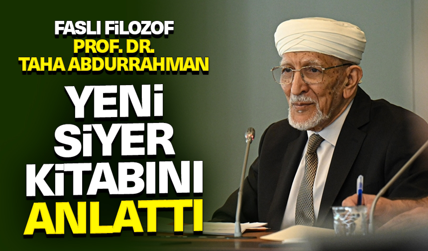 Faslı filozof Prof. Dr. Taha Abdurrahman yeni siyer kitabını anlattı