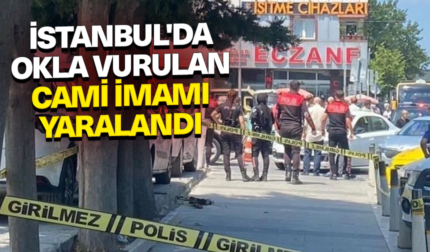 İstanbul’da okla vurulan cami imamı yaralandı