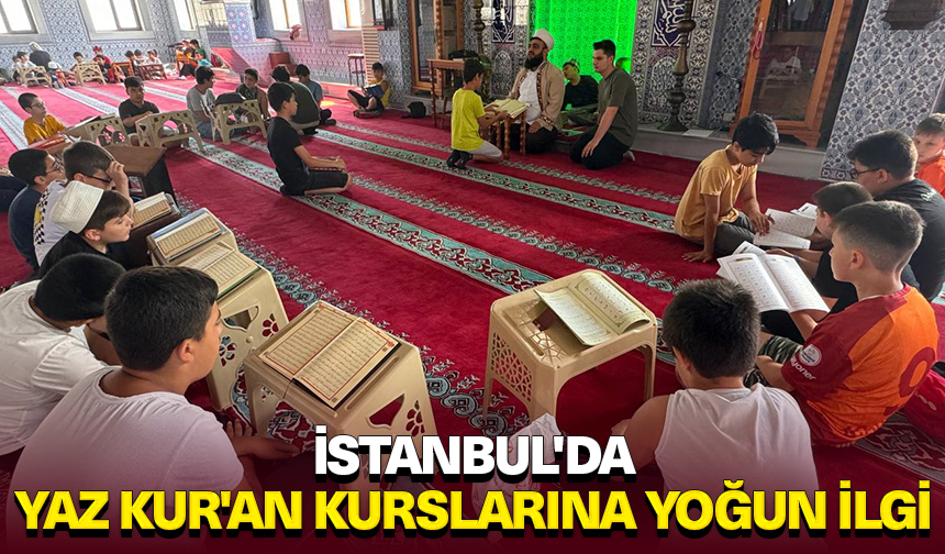 İstanbul’da açılan yaz Kur’an kurslarına yoğun ilgi