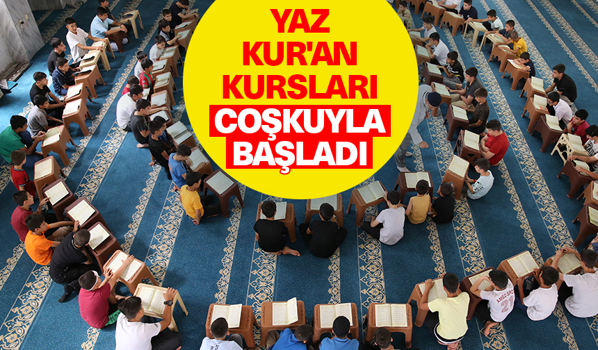 Yaz Kur’an Kursları coşkuyla başladı
