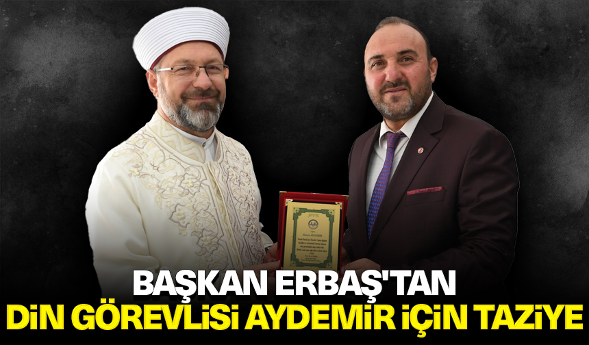 Başkan Erbaş’tan, Din Görevlisi Aydemir için taziye