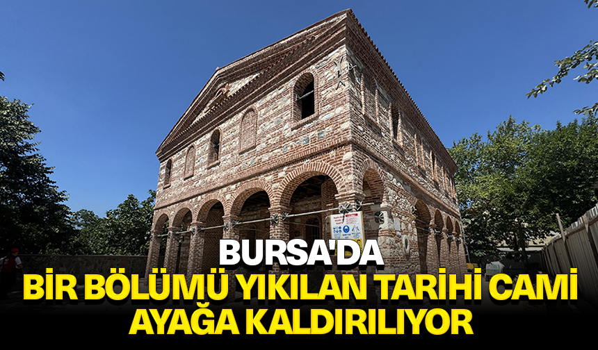 Bursa’da bir bölümü yıkılan tarihi cami ayağa kaldırılıyor