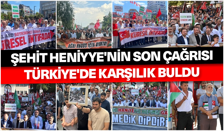 Şehit Heniyye’nin son çağrısı Türkiye’de karşılık buldu
