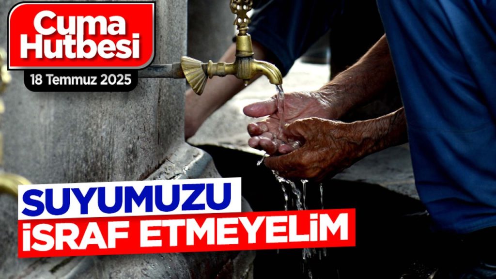 18 Temmuz 2025 – Cuma Hutbesi
