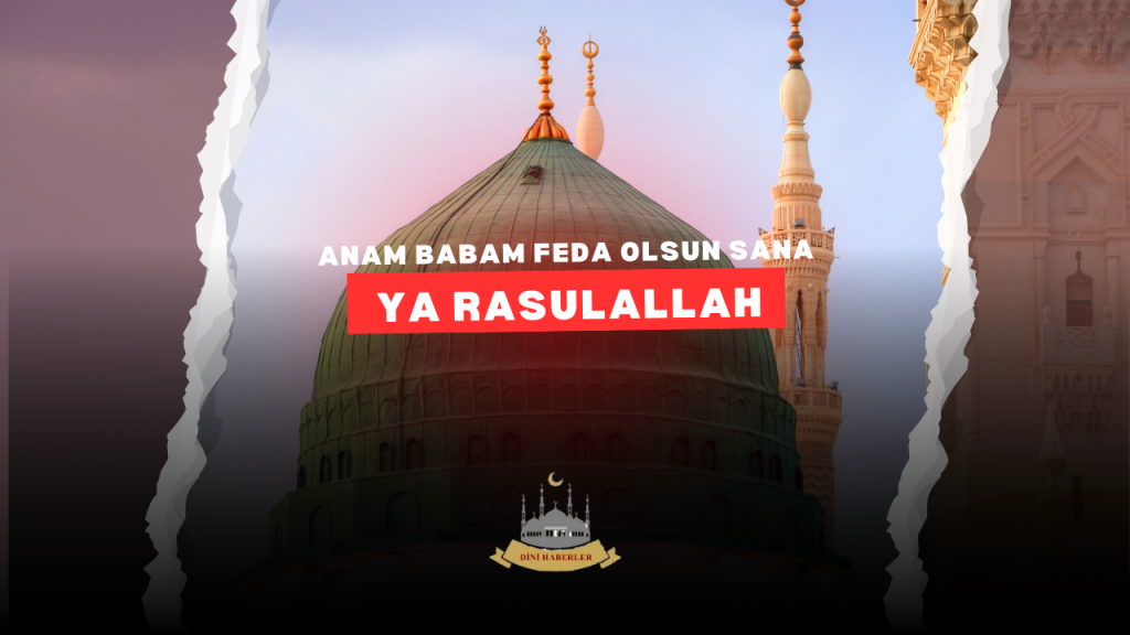 ANAM BABAM SANA FEDA OLSUN YA RASULULLAH