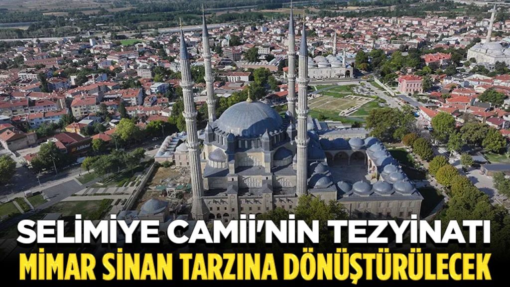 Selimiye Camii’nin tezyinatı 16. yüzyıldaki Mimar Sinan tarzına dönüştürülecek