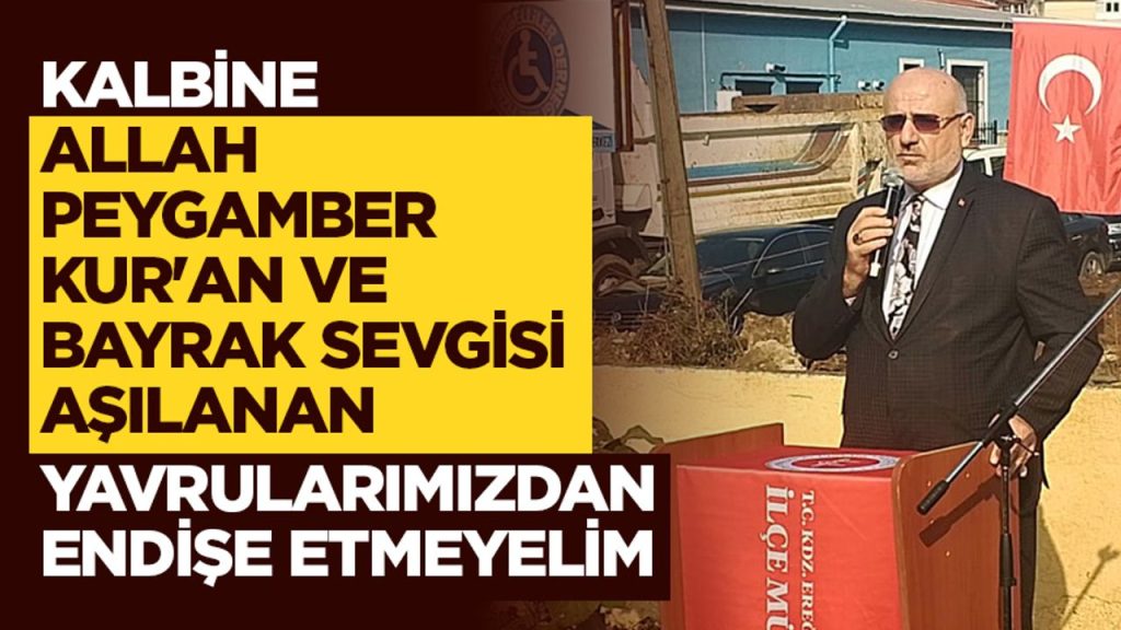 Şahin: Kalbine Allah, Peygamber, Kur’an, bayrak sevgisi aşılanan yavrularımızdan endişe etmeyelim