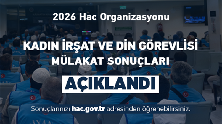 2026 Yılı Hac Organizasyonunda Görev Alacak Kadın İrşat ve Din Görevlileri Mülakat Sonuçları Belli Oldu